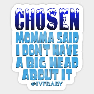 Chosen Momma Said I Don't Have A Big Head About It Sticker